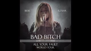 “Bad Bitch (from ‘All Your Fault: Tour)” by Bebe Rexha