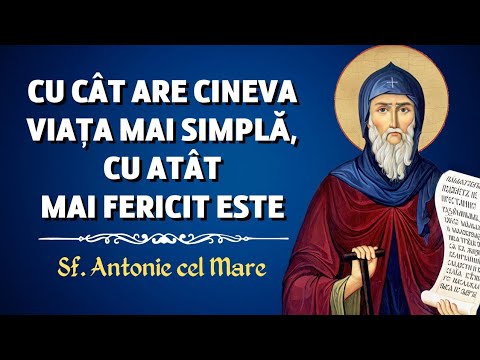 Cu cât are cineva viața mai simplă, cu atât e mai fericit – Sf. Antonie cel Mare (Filocalia vol. 1)