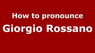 How to pronounce Giorgio Rossano