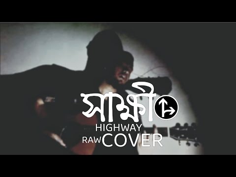 Shakkhi - HIGHWAY | সাক্ষী | Raw | Cover | Lyrics | Ajoy Datta