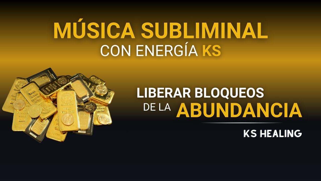 MÚSICA SUBLIMINAL para liberar los bloqueos de ABUNDANCIA | con Energía KS