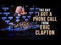 The Day I Got A Phone Call From Eric Clapton