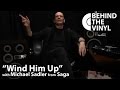 Behind The Vinyl: "Wind Him Up" with Michael Sadler from Saga