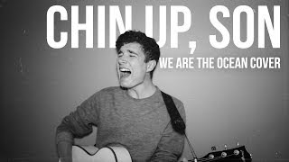 Chin Up, Son (We Are The Ocean Cover) - QUICK! USE THE EXIT