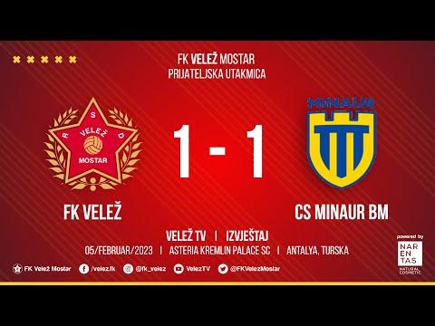 IZVJEŠTAJ  I  FK Velež - CS Minaur  BM 1:1  I  Prijateljska utakmica, Antalya 05/02/2023.