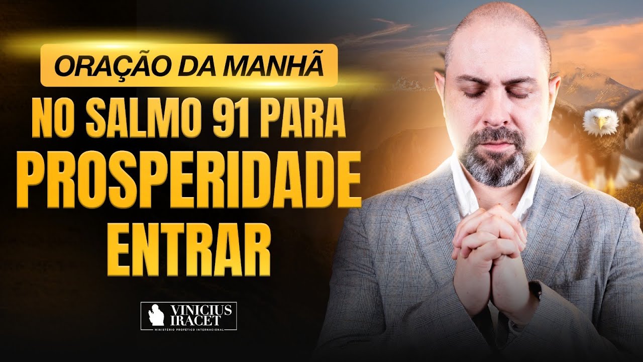 ORAÇÃO DA MANHÃ NO SALMO 91 - PARA PROSPERIDADE ENTRAR - DIREÇÃO CERTA  @ViniciusIracet