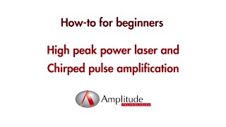 MEDEA - How-to for beginners - High Peak Power Laser and Chirped Pulse Amplification (AMPL)