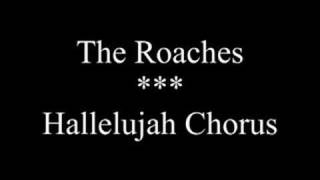 Roaches - Hallelujah Chorus