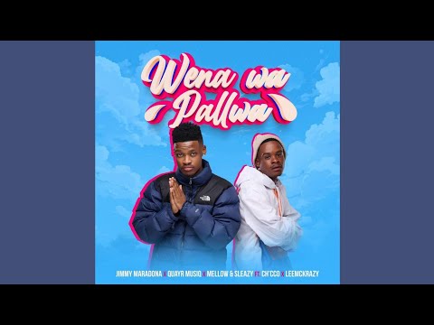 Jimmy Maradona, Mellow, Sleazy & QuayR Music – Wena Wa Pallwa (Official Audio)ft.LeeMckrazy & Ch’cco