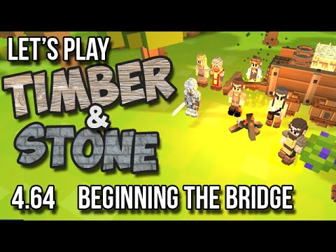 4.64 - Timber and Stone Let's Play - BEGINNING THE BRIDGE