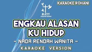 Download lagu ENGKAU ALASAN KU HIDUP KARAOKE LAGU ROHANI NADA RENDAH WANITA mp3