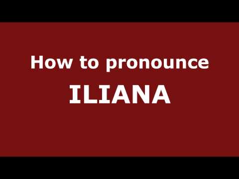 How to Pronounce ILIANA in Spanish - PronounceNames.com