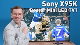 Sony X95K - Ist der 4K Mini-LED TV BESSER als die Konkurrenz?