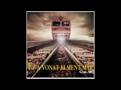 G.w.M - Ez a vonat elment már /Official Audio/
