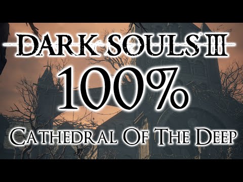 Dark Souls 3 100% Walkthrough #5 Cathedral Of The Deep (All Items & Secrets)