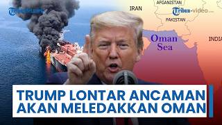 Trump Lontarkan Ancaman akan Meledakkan Oman Jika Ikut Campur Urusan Tata Kelola Jalur Selat Hormuz