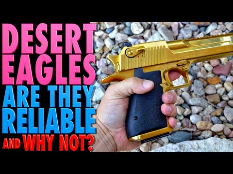 Are Desert Eagles Reliable?...and Why Not?