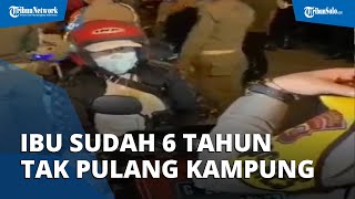 Enam Tahun Tak Pulang Kampung, Ibu Ini Nekat Mudik: Lebih Baik Dipenjara daripada Dengar Anak Nangis