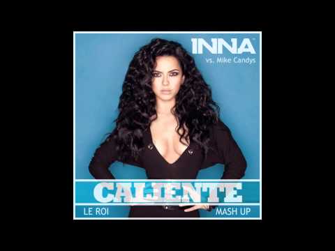 INNA vs. Mike Candys - Caliente (Le Roi Mash Up) (Summer 2012)