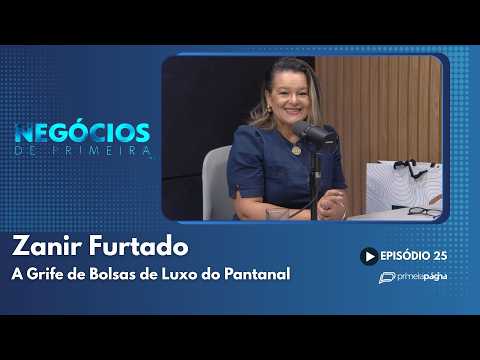 Zanir Furtado: A Grife de Bolsas de Luxo do Pantanal – Negócios de Primeira