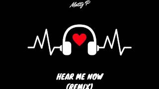 Matty P - Hear Me Now (Remix)