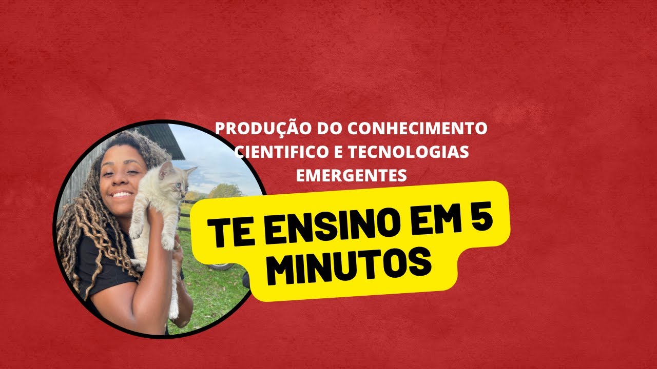 PRODUÇÃO DO CONHECIMENTO CIENTÍFICO E TECNOLOGIAS EMERGENTES