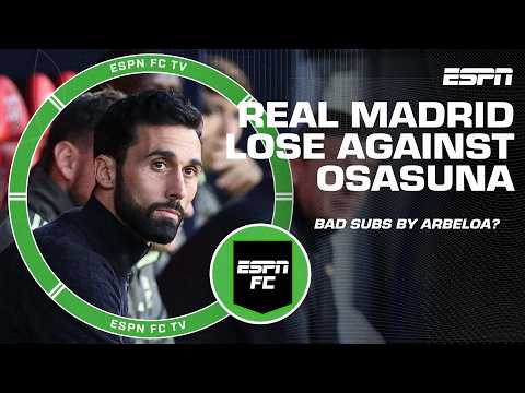 ‘NO SENSE!’ Should Arbeloa’s substitutions be blamed for Real Madrid’s loss vs. Osasuna? | ESPN