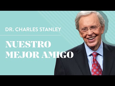 Nuestro mejor amigo – Dr. Charles Stanley