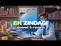 Ek Zindagi Slowed Reverb Angrezi Medium Sabki Rok Hai Tok Hai