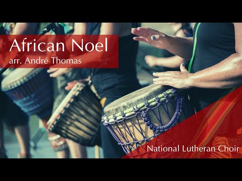 African Noel - André Thomas | National Lutheran Choir