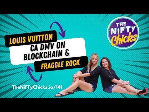 Louis Vuitton, CA DMV on Blockchain & Fraggle Rock | The NiFTy Chicks