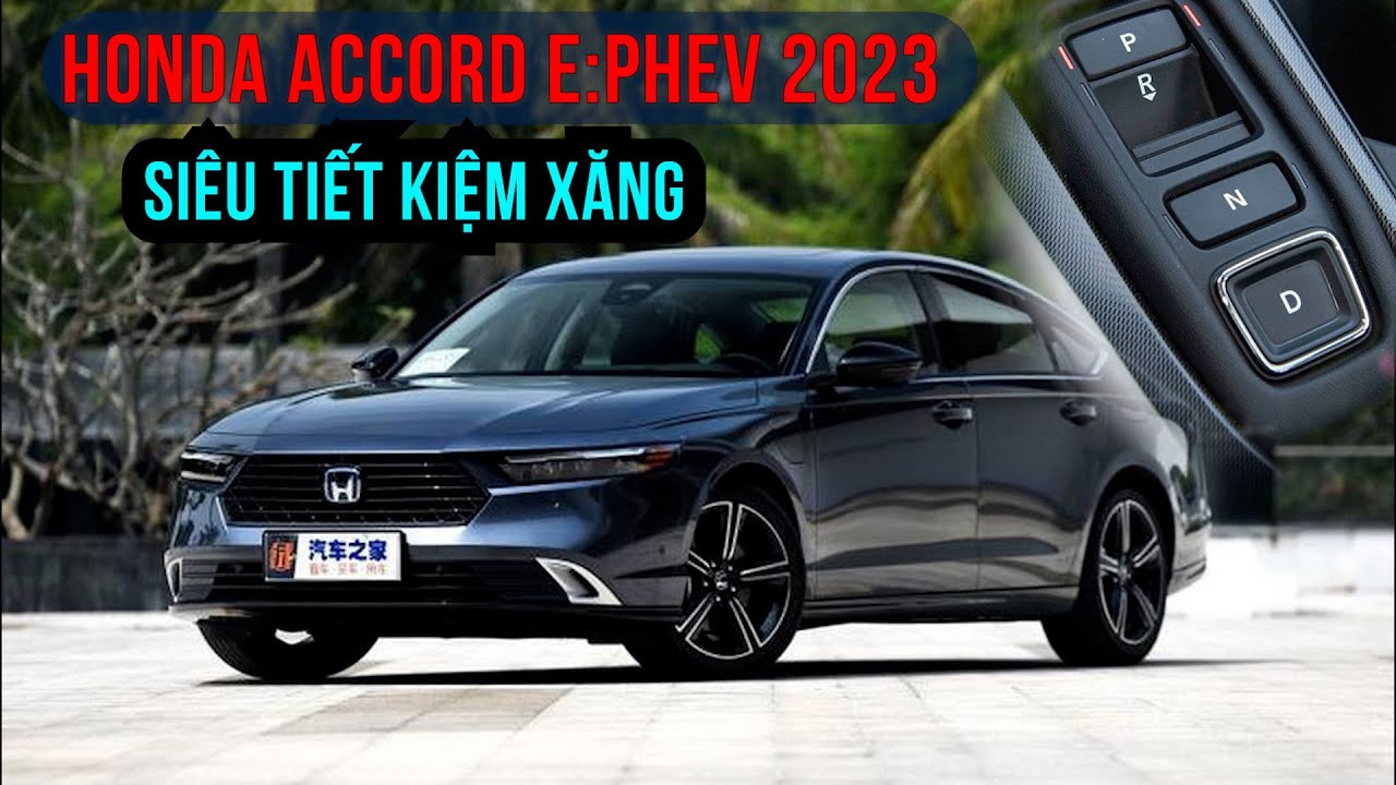 Chi tiết Honda Accord e:PHEV 2023 vừa ra mắt, "ăn xăng như ngửi"