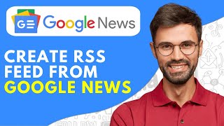 How to Create RSS Feed From Google News - 2024 Easy