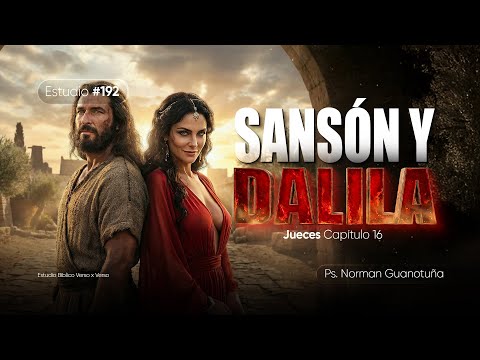 Estudio #192  | SANSON Y DALILA | JUECES 16 I PS. NORMAN GUANOTUÑA