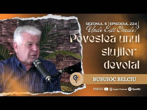 Povestea unui slujitor devotat | Unde Esti Omule | EP 224 | cu Busuioc Belciu