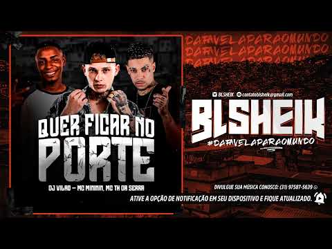 MC MINININ E MC TH DA SERRA - QUER FICAR NO PORTE (DJ VILÃO)