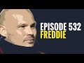 EPISODE 532 FREDDIE