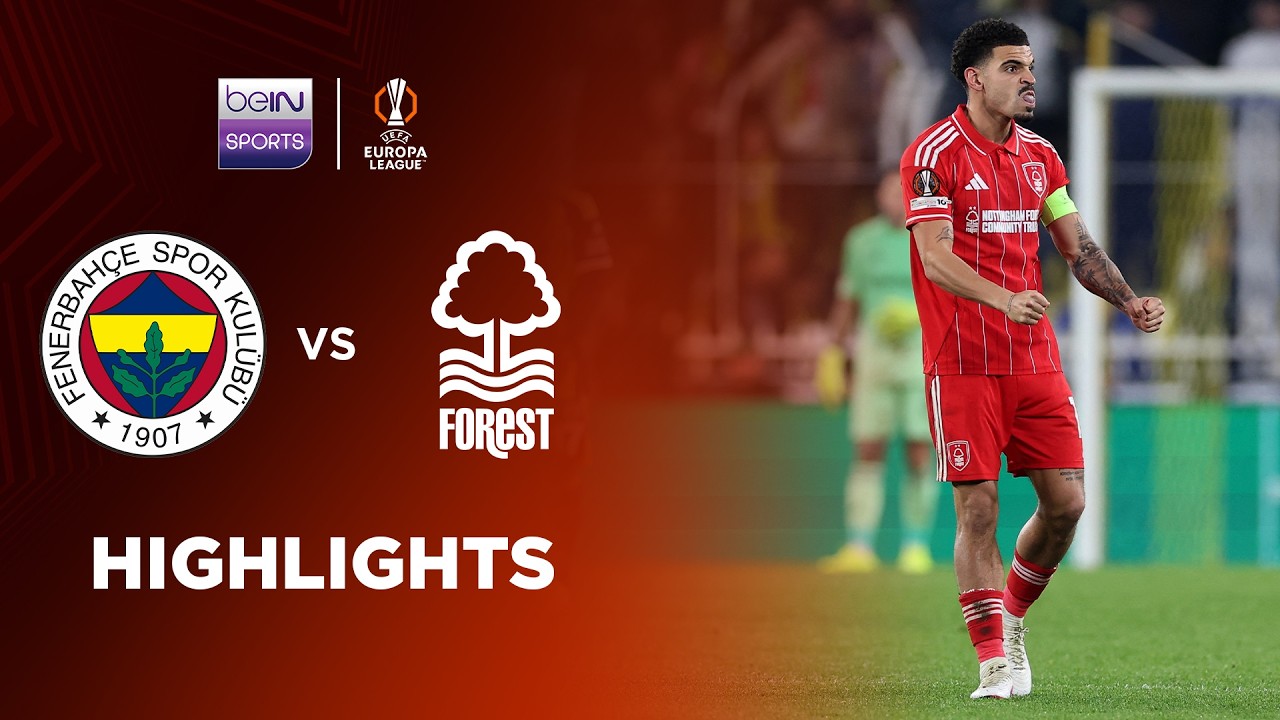 Fenerbahce 0-3 Nottingham Forest | Europa League 25/26 Match Highlights