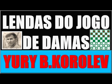 IUB DAMAS LENDAS DO JOGO DE DAMAS YURY B KOROLEV