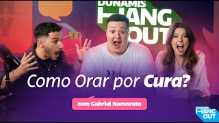 Como Orar por Curas? Com Gabriel Namorato | Dunamis Hangout | EP 97.