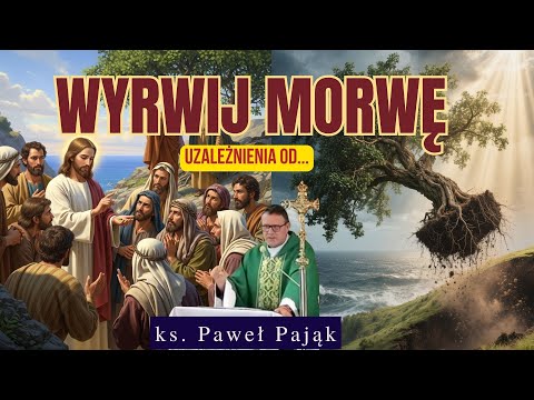 Wiara sprawdzi się w próbie | Wyrwij morwę uzależnienia od... - ks. Paweł Pająk