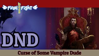 Curse of this Vampire Dude – Dungeons and Dragons