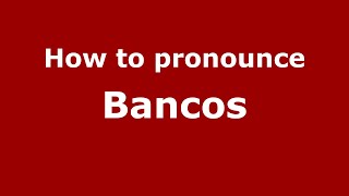 How to pronounce Bancos