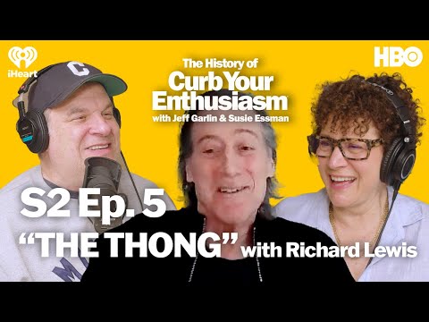 S2 Ep. 5 - “THE THONG” with Richard Lewis | The History of Curb Your Enthusiasm