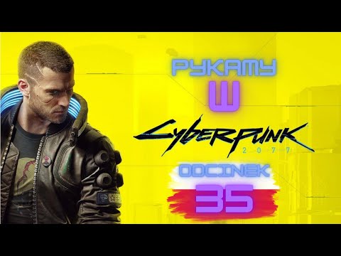 Zagrajmy w Cyberpunk 2077 odc. 35 / PL