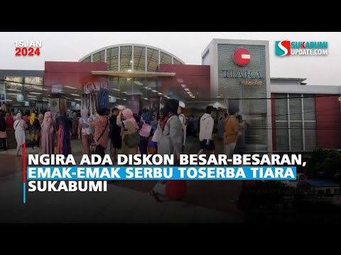 Ngira Ada Diskon Besar-besaran, Emak-emak Serbu Toserba Tiara Sukabumi
