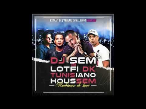 DJ SEM FEAT LOTFI DK, TUNISIANO & HOUSSEM - AMBIANCE DE TARÉ
