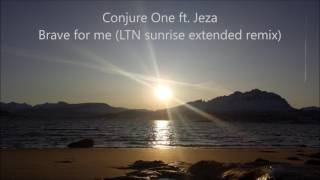 Conjure One ft. Jeza - Brave for me (LTN sunrise extended remix)