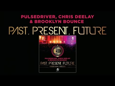 Pulsedriver, Chris Deelay & Brooklyn Bounce - Past, Present, Future (Topmodelz Remix)