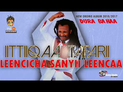 Ittiiqaa Tafarii - Leencicha Sanyii Leencaa - New Oromo Music 2017(Official Video)
